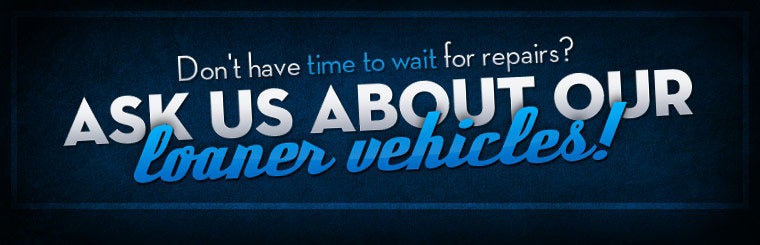 Ask us about loaner vehicles